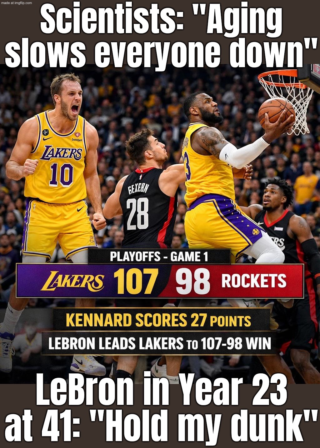 LeBron at 39: 21st NBA season, still setting records; LeBron at 41 (Apr 19, 2026): 22nd season already played… aging is optional | Scientists: "Aging slows everyone down"; LeBron in Year 23 at 41: "Hold my dunk" | image tagged in basketball,aging,basketball meme,lebron james,sports,sports fans | made w/ Imgflip meme maker