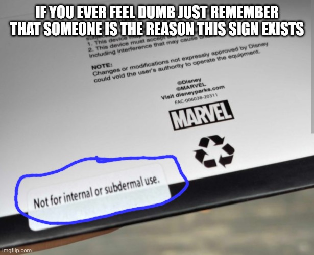 Explanation in comments | If you ever feel dumb just remember that someone is the reason this sign exists | image tagged in spinning coaster 1,looks,too,intense,for,me | made w/ Imgflip meme maker