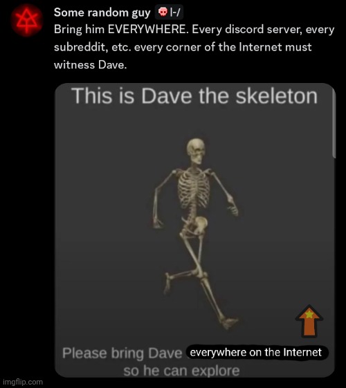 Dave the skeleton's ultimate form | image tagged in dave the skeleton's ultimate form,skeleton,internet | made w/ Imgflip meme maker