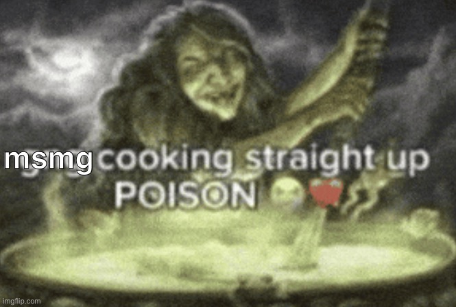 gng cooking straight up poison | msmg | image tagged in gng cooking straight up poison | made w/ Imgflip meme maker