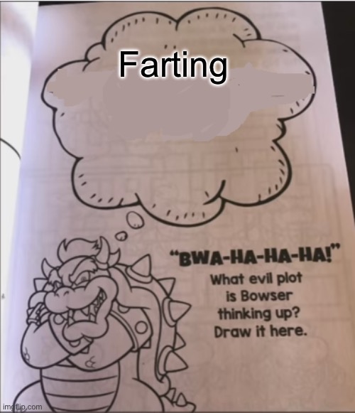 bowser evil plot | Farting | image tagged in bowser evil plot | made w/ Imgflip meme maker