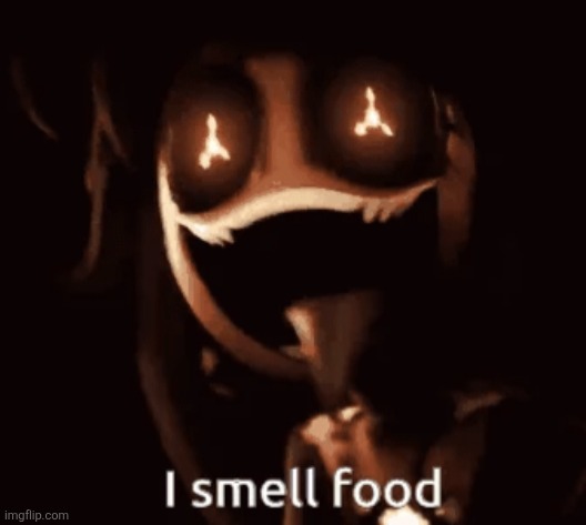 I smell food | image tagged in i smell food,cyn | made w/ Imgflip meme maker