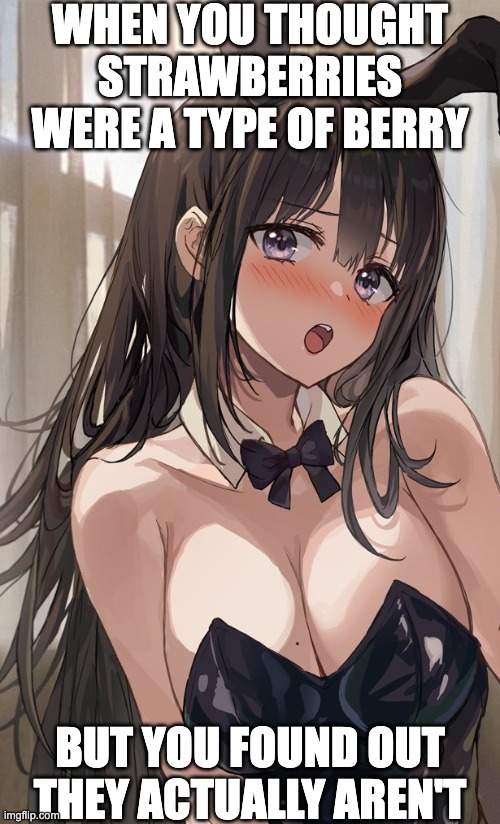 When you thought strawberries were a type of berry, but you realize they actually aren't | when you thought strawberries were a type of berry; but you found out they actually aren't | image tagged in iseya chiyori shocked,shocked,shocked face,when you realize,the moment you realize,that moment when you realize | made w/ Imgflip meme maker