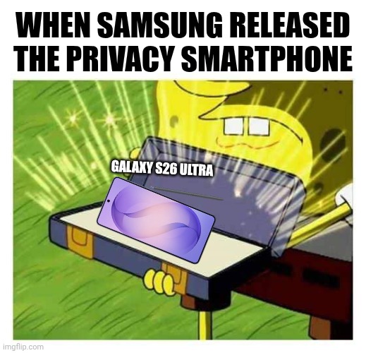 Samsung releases Privacy smartphone | When Samsung released the Privacy Smartphone; GALAXY S26 ULTRA | image tagged in spongebob box,memes,samsung,galaxy,smartphone | made w/ Imgflip meme maker