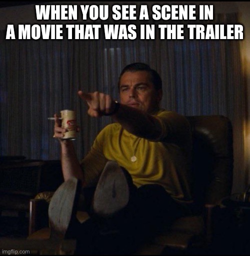Leonardo DiCaprio Pointing | When you see a scene in a movie that was in the trailer | image tagged in leonardo dicaprio pointing,memes,movies,leonardo dicaprio | made w/ Imgflip meme maker