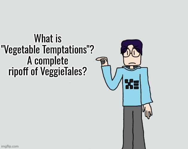 Glassman considers the AI vegetable series as a "VeggieTales bootleg" | What is "Vegetable Temptations"? A complete ripoff of VeggieTales? | image tagged in glassman pointing at x,glassman,crappyoffbrands,fruit love island,milton glassman | made w/ Imgflip meme maker