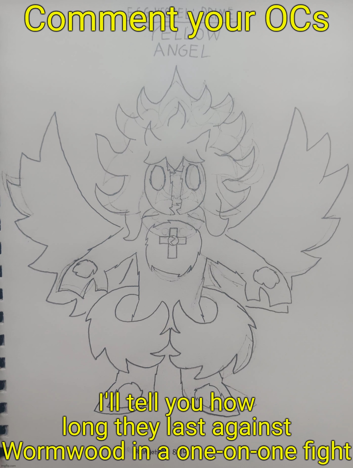 Wormwood is busted asf and genuinely my most powerful character (besides one), so do NOT be surprised if they get belt to ass | Comment your OCs; I'll tell you how long they last against Wormwood in a one-on-one fight | made w/ Imgflip meme maker