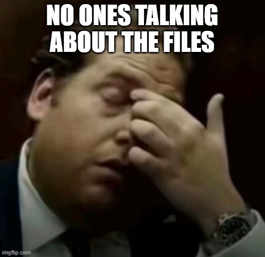 Will donate a dollar to the Trump campaign for every comment! | no ones talking about the files | image tagged in i guess bro | made w/ Imgflip meme maker