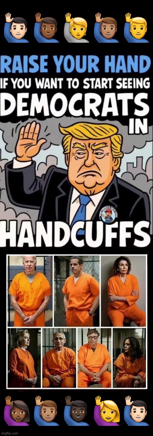 Unfortunately none of the ringleaders of the DNC will ever face any jail or prison time for the damage that they’ve done | 🙋🏾‍♀️🙋🏽‍♂️🙋🏿‍♂️🙋‍♀️🙋🏻‍♂️ | image tagged in political meme,raise your hand,president trump,democrats in handcuffs,start seeing this,wishful thinking | made w/ Imgflip meme maker