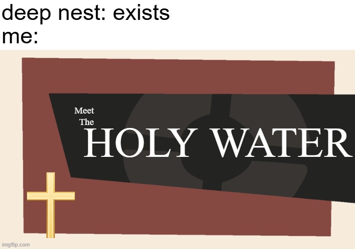 THANKS FOR THE FREE ARACHNOPHOBIA TC. | deep nest: exists
me:; HOLY WATER; Meet
The | image tagged in meet the blank,memes,relatable,hollow knight,holy water | made w/ Imgflip meme maker