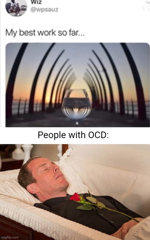 They died | People with OCD: | image tagged in blank white template,photo,picture,ocd,dead,coffin | made w/ Imgflip meme maker