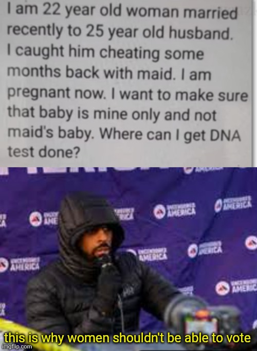 this is why women shouldn't be able to vote | image tagged in memes,pregnant,cheating,dna,myron gaines,women | made w/ Imgflip meme maker