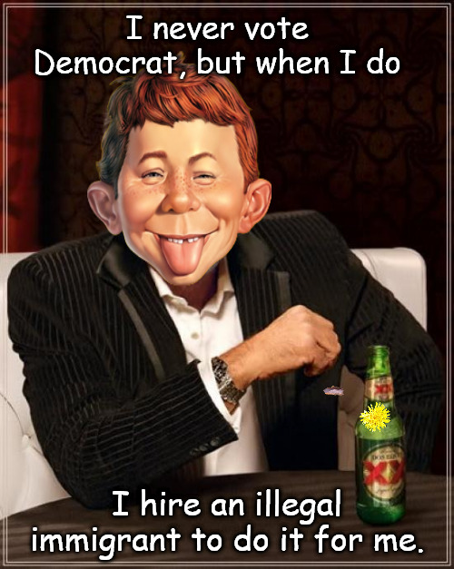 He never does it, but when he does, he still doesn't. | I never vote Democrat, but when I do; I hire an illegal immigrant to do it for me. | image tagged in memes,the most interesting man in the world,democrat,illegal migrants | made w/ Imgflip meme maker