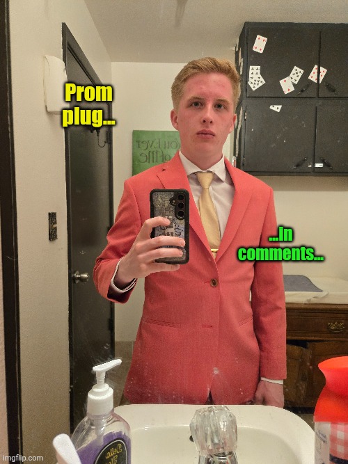 Go upvote em... | Prom plug... ...in comments... | image tagged in prom,memes,meme plug,plug,comments,upvotes | made w/ Imgflip meme maker