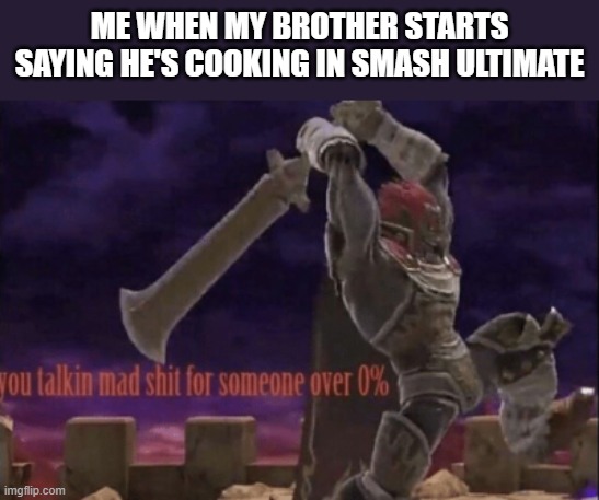 Ganondorf mains in the comments (or is it just me) | Me when my brother starts saying he's cooking in smash ultimate | image tagged in ganondorf had never seen such b s before | made w/ Imgflip meme maker