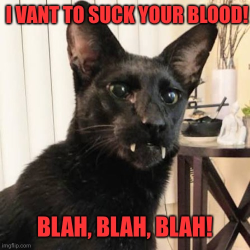I vant to suck your blood! Blah, blah, blah! | made w/ Imgflip meme maker