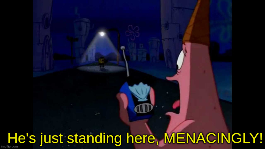 New He's Just Standing There, Menacingly! Blank Meme Template