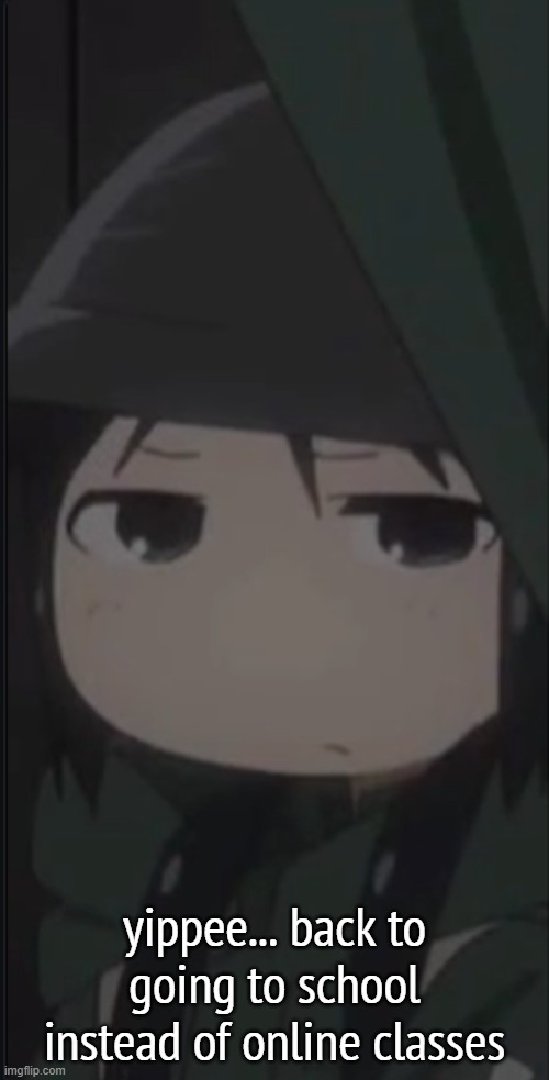 now instead of annoying ass siblings, it's annoying ass classmates | yippee... back to going to school instead of online classes | image tagged in annoyed chito | made w/ Imgflip meme maker