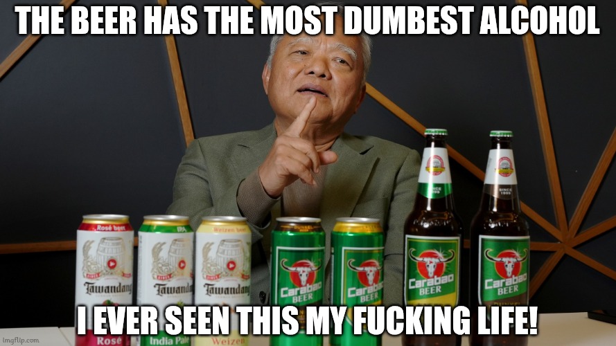 CEO Carabao Group Be Like: | The Beer Has The Most Dumbest Alcohol; I Ever Seen This My Fucking Life! | image tagged in ba carabao notice idea,thailand,memes | made w/ Imgflip meme maker