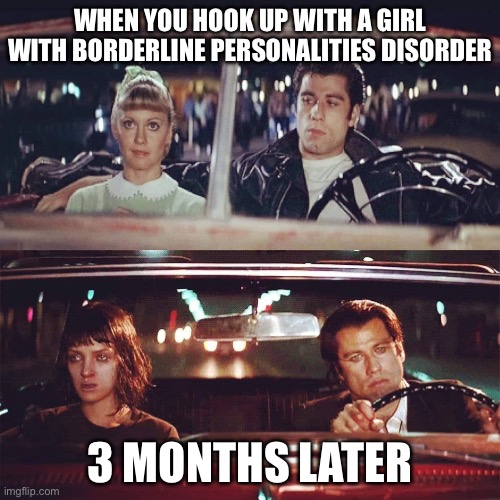 BPD | When you hook up with a girl with borderline personalities disorder; 3 months later | image tagged in on the way to-on the way back,borderline,personality,personality disorders | made w/ Imgflip meme maker