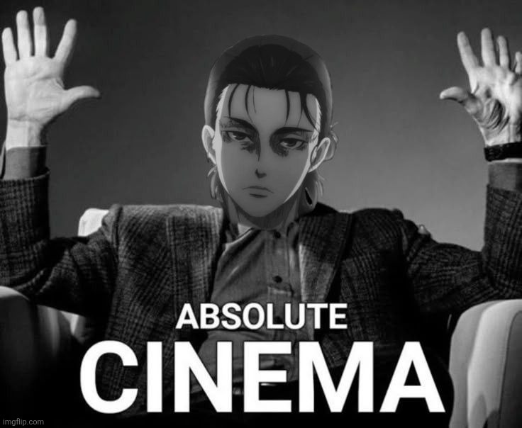Eren Absolute cinema | image tagged in eren absolute cinema | made w/ Imgflip meme maker