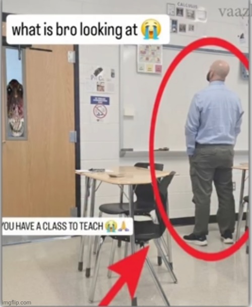 he's right there | image tagged in scary,school,teacher,class,window,watching | made w/ Imgflip meme maker