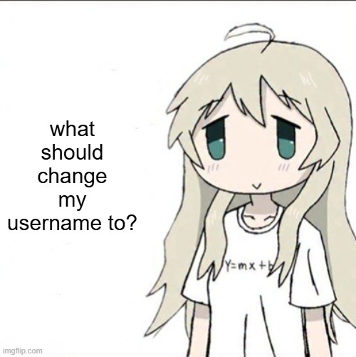 yuuri wearing a Y=mx+b shirt | what should change my username to? | image tagged in yuuri wearing a y mx b shirt | made w/ Imgflip meme maker