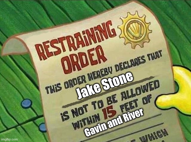 05jstone's karma | Jake Stone; Gavin and River | image tagged in restraining order | made w/ Imgflip meme maker