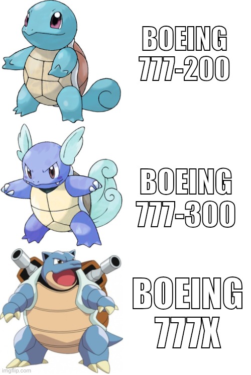 Boeing 777 evolution | Boeing 777-200; Boeing 777-300; Boeing 777x | image tagged in squirtle wartotle blastoise evolution pokemon,boeing777 | made w/ Imgflip meme maker