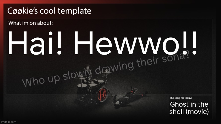 I have started school again, yay! | Hai! Hewwo!! Who up slowly drawing their sona? Ghost in the shell (movie) | image tagged in i have ideas that i'm scared that i can't share | made w/ Imgflip meme maker