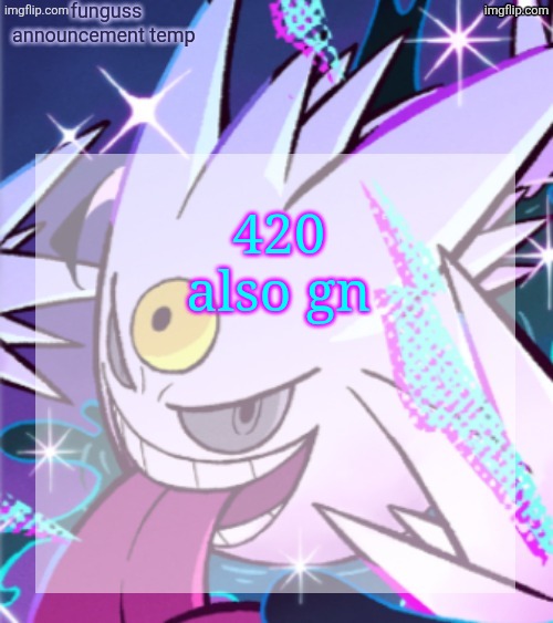 temp | 420
also gn | image tagged in temp | made w/ Imgflip meme maker