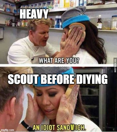 heavy | heavy; scout before diying; v | image tagged in idiot sandwich,tf2,sfw | made w/ Imgflip meme maker