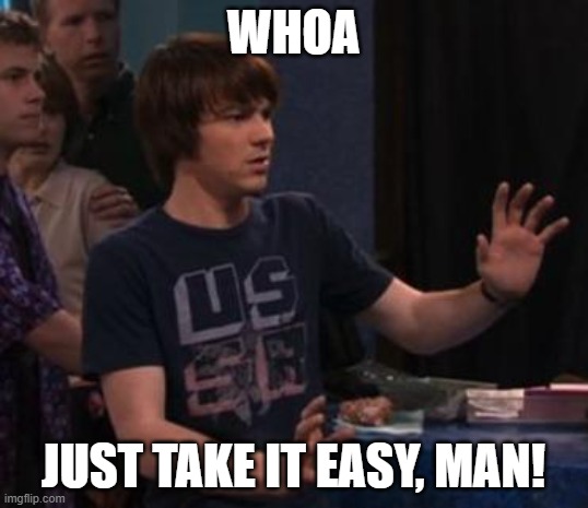 Pacifism | whoa; just take it easy, man! | image tagged in drake bell | made w/ Imgflip meme maker