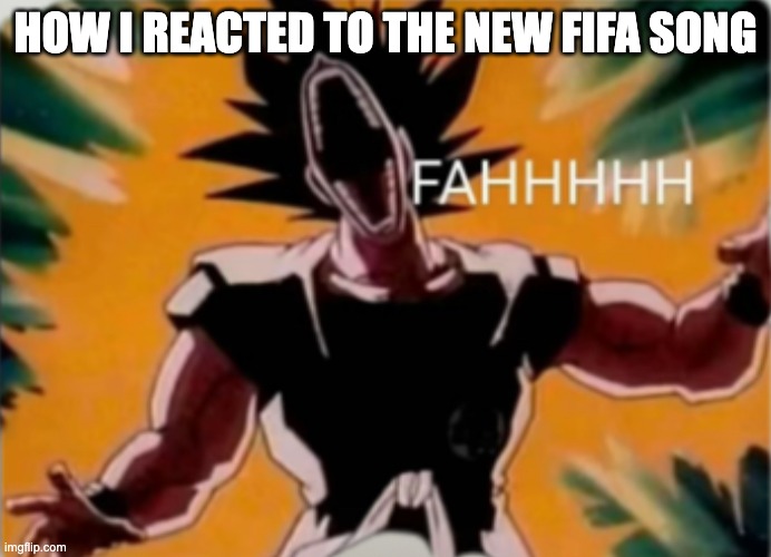 It's SO buns | how I reacted to the new fifa song | image tagged in fahhh,fifa,meme,music,jelly roll | made w/ Imgflip meme maker
