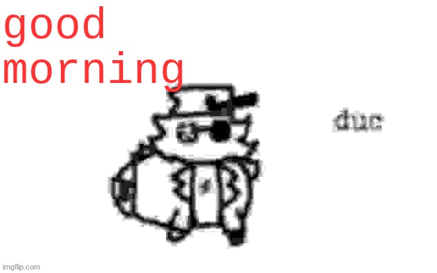 good morning chat that is dead | good morning | image tagged in ducc's loaf temp v3 | made w/ Imgflip meme maker