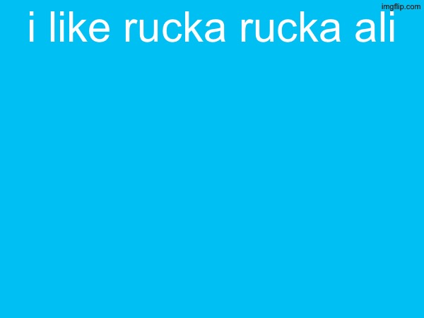 i like rucka rucka ali | made w/ Imgflip meme maker