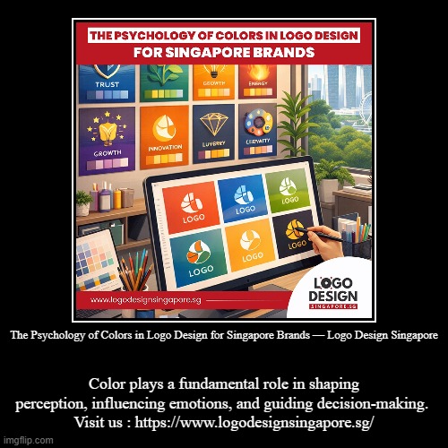 The Psychology of Colors in Logo Design for Singapore Brands — Logo Design Singapore | Color plays a fundamental role in shaping perception, | image tagged in funny,demotivationals | made w/ Imgflip demotivational maker