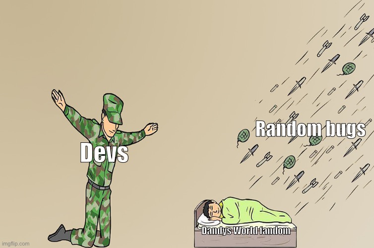 Then after 2 seconds they fix it | Random bugs; Devs; Dandys World fandom | image tagged in breh,are we fr | made w/ Imgflip meme maker