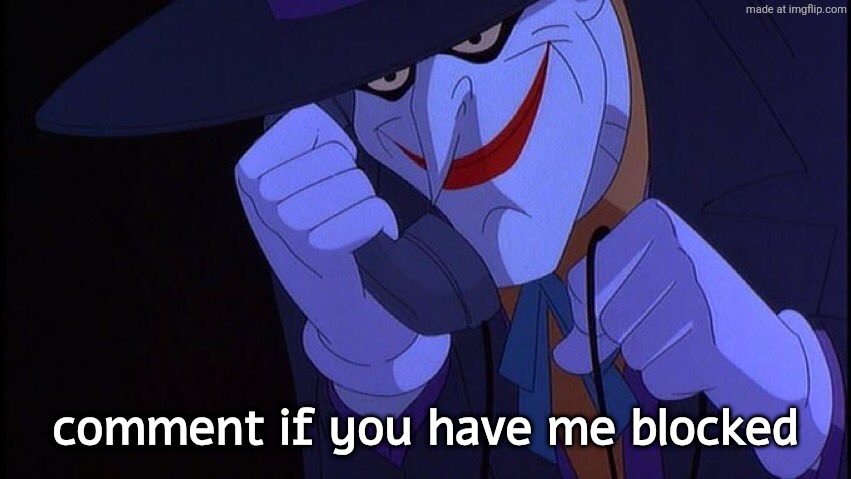 . | comment if you have me blocked | image tagged in joker phone call | made w/ Imgflip meme maker