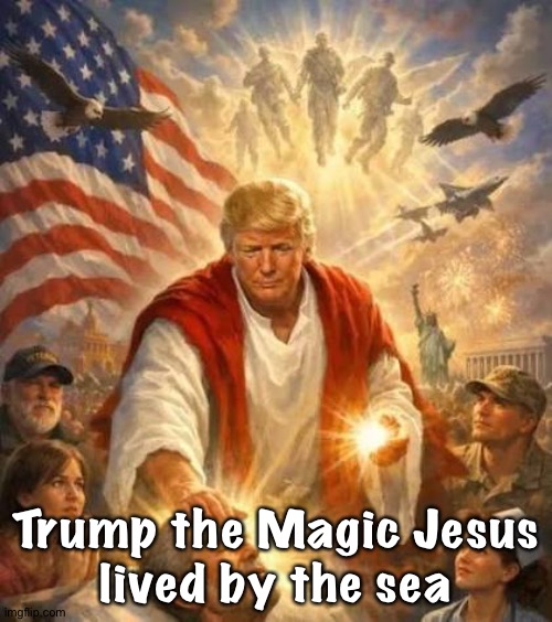 and froliced in the summer mist in a land called "Look at Me!" | Trump the Magic Jesus
lived by the sea | image tagged in trump jesus | made w/ Imgflip meme maker