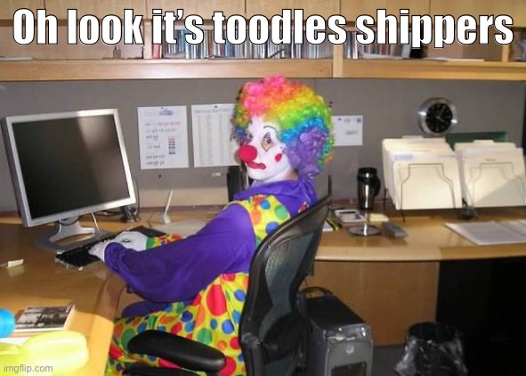 What are you doing with your life if you ship toodles with literally ANYTHING OR ANYONE | Oh look it’s toodles shippers | image tagged in whyyyy | made w/ Imgflip meme maker