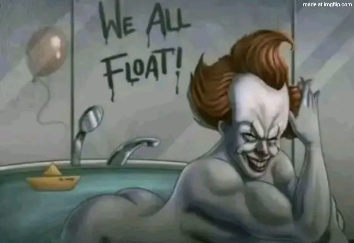 We all float | image tagged in we all float | made w/ Imgflip meme maker