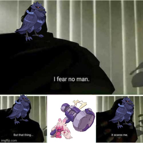 Ironic since they’re both Steel types | image tagged in i fear no man | made w/ Imgflip meme maker