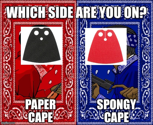 which side are you on | Spongy cape; Paper cape | image tagged in which side are you on | made w/ Imgflip meme maker