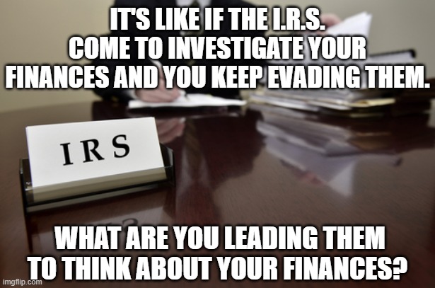 I.R.S. Agent | It's like if the I.R.S. come to investigate your finances and you keep evading them. What are you leading them to think about your finances? | image tagged in i r s agent | made w/ Imgflip meme maker