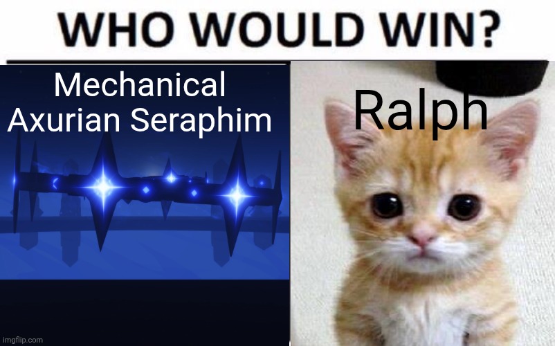 Who would win 3 | Mechanical Axurian Seraphim; Ralph | image tagged in memes,who would win | made w/ Imgflip meme maker