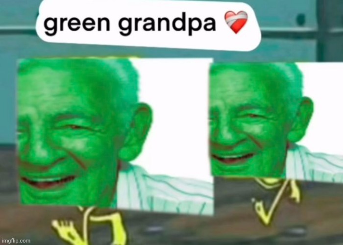 green grandpa | made w/ Imgflip meme maker