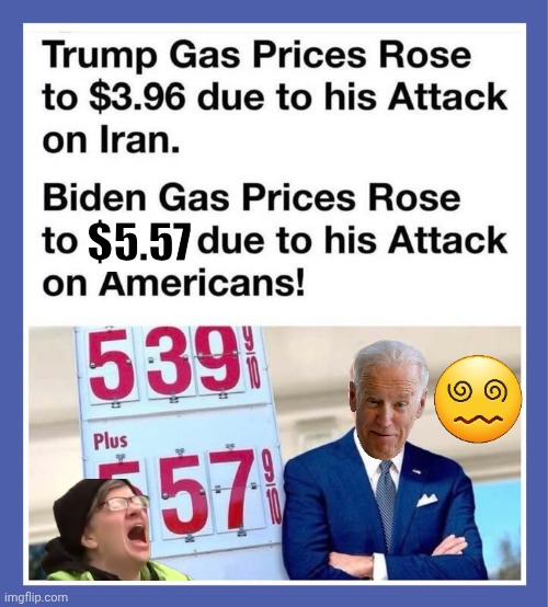 Bidens gas prices were higher to combat Americans | $5.57 | image tagged in img 20 jpeg,weirdo,biden,stupid liberals | made w/ Imgflip meme maker
