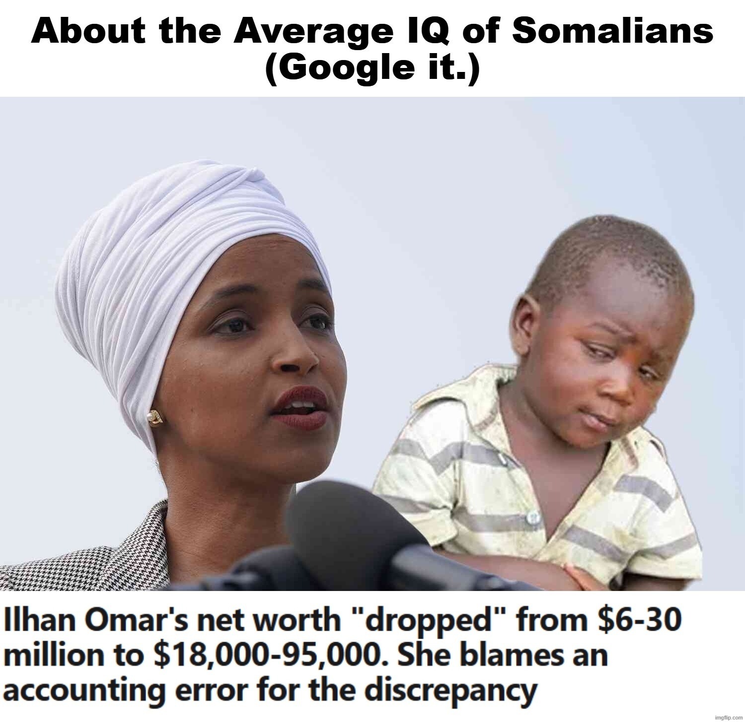 About the Average IQ of Somalians | image tagged in stupid people be like,ilhan omar,inbred,low iq,full retard,criminal minds | made w/ Imgflip meme maker