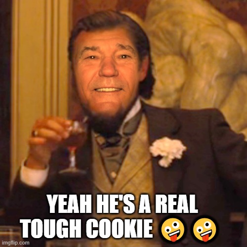 kewlew | yeah he's a real tough cookie ?? | image tagged in kewlew | made w/ Imgflip meme maker